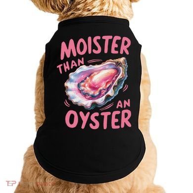 Moister Than An Oyster Inappropriate Shellfish Funny Raunchy Doggie Tank