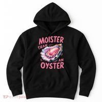 Moister Than An Oyster Inappropriate Shellfish Funny Raunchy Hoodie thumb 0