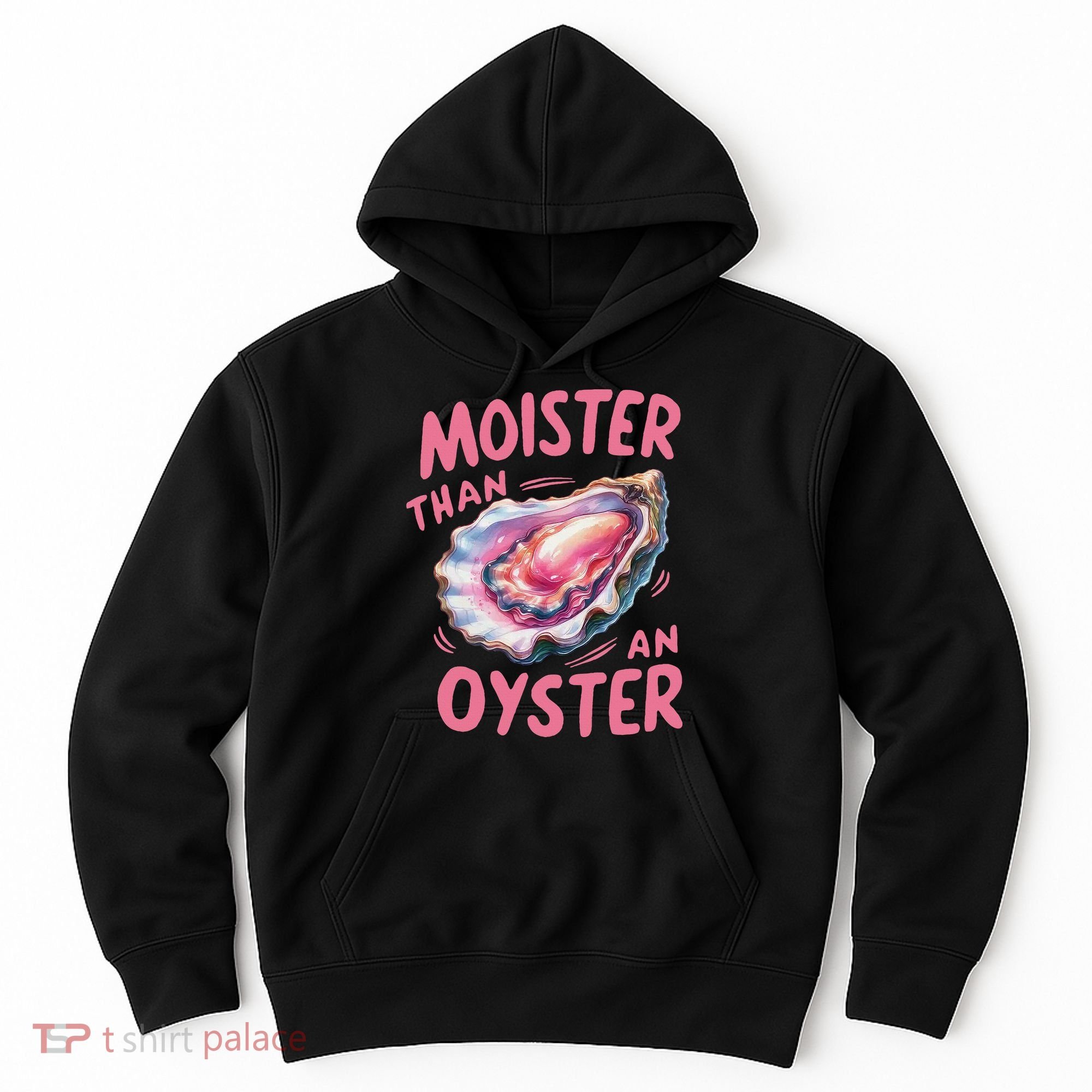 Moister Than An Oyster Inappropriate Shellfish Funny Raunchy Hoodie
