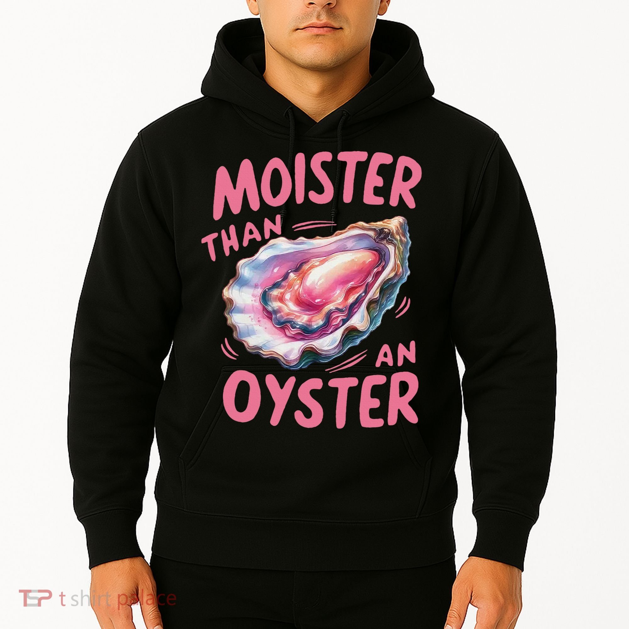 Moister Than An Oyster Inappropriate Shellfish Funny Raunchy Hoodie