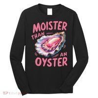 Moister Than An Oyster Inappropriate Shellfish Funny Raunchy Long Sleeve Shirt thumb 0