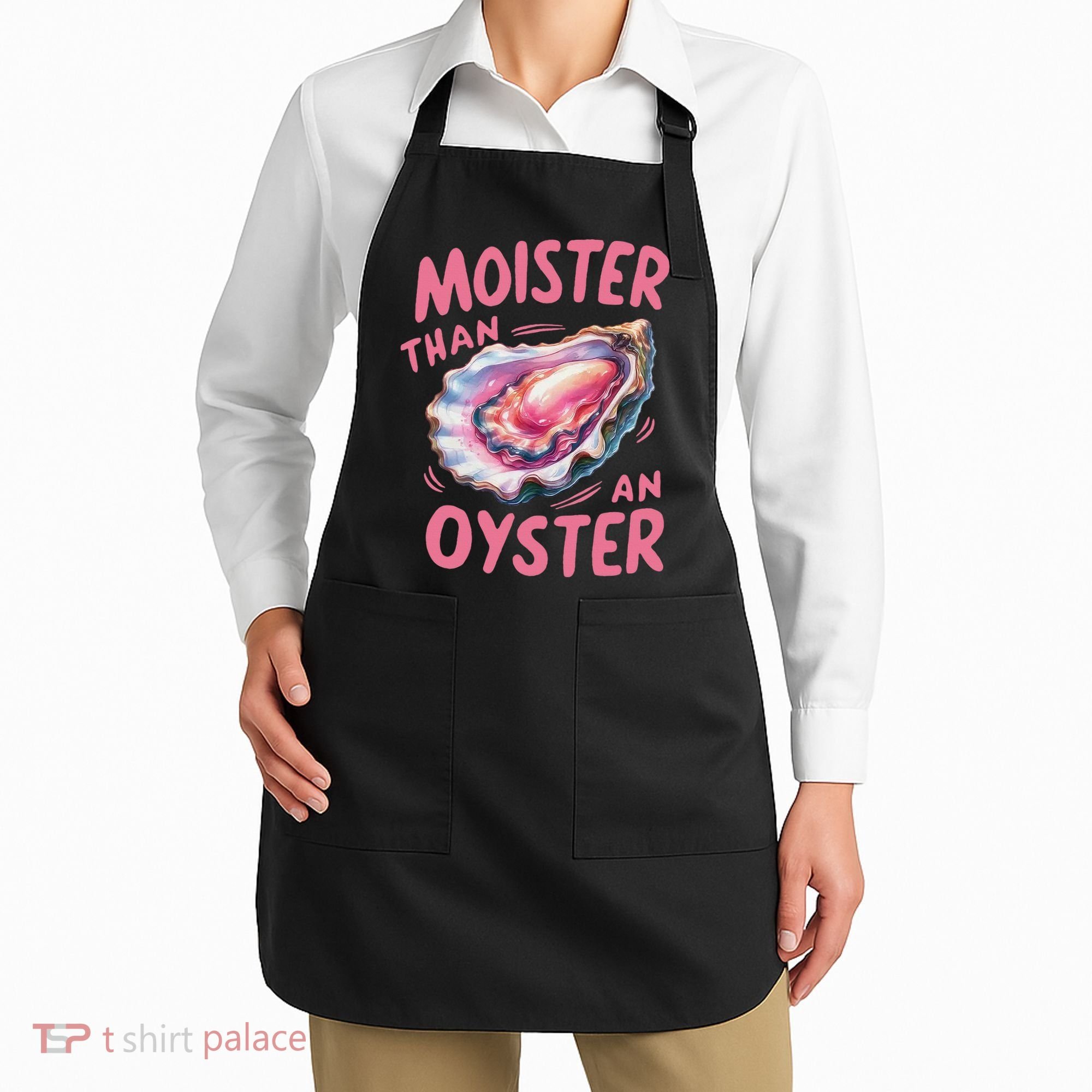 Moister Than An Oyster Inappropriate Shellfish Funny Raunchy Apron