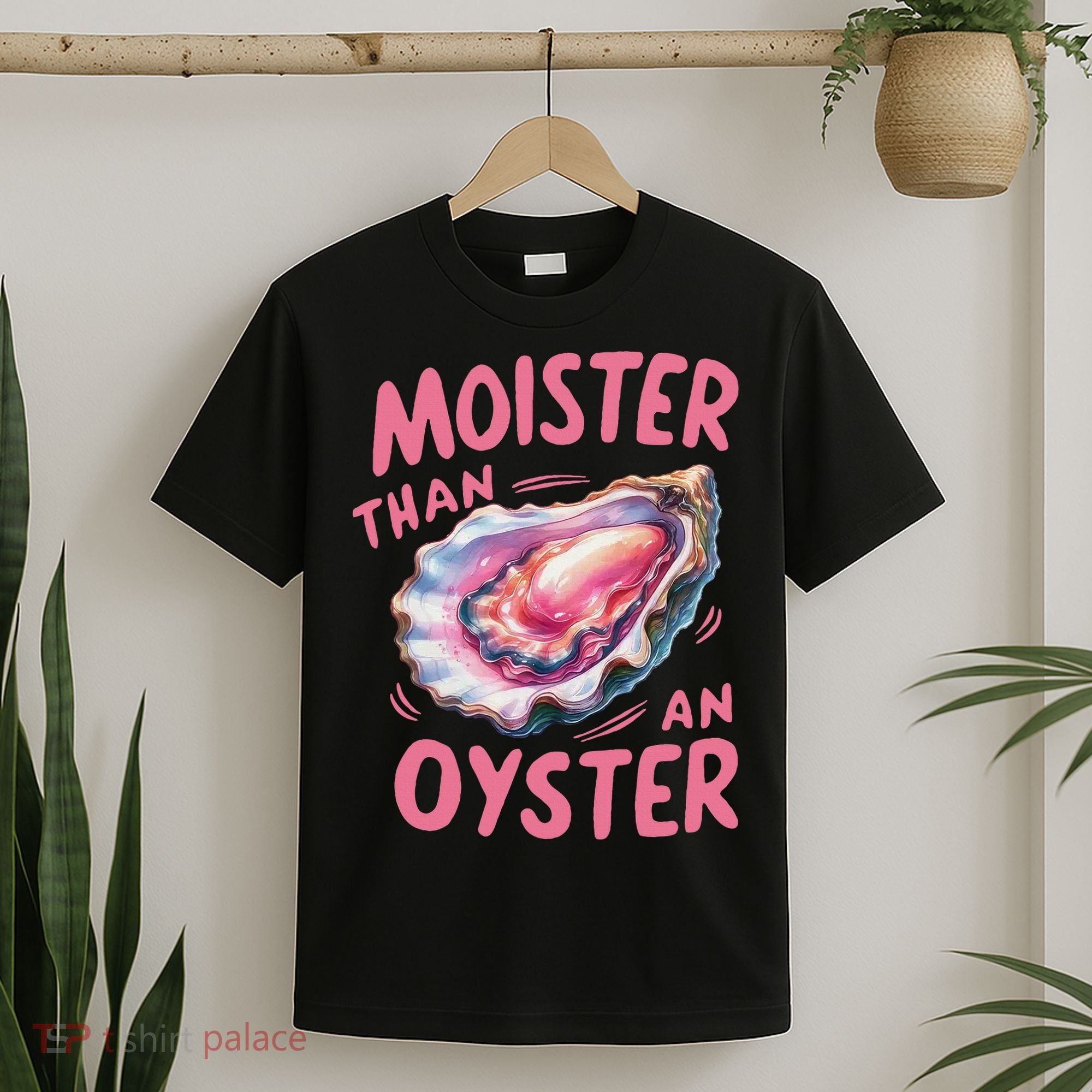 Moister Than An Oyster Inappropriate Shellfish Funny Raunchy T-Shirt