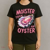 Moister Than An Oyster Inappropriate Shellfish Funny Raunchy T-Shirt thumb 4
