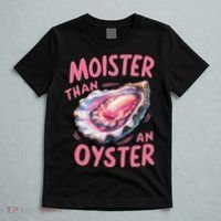Moister Than An Oyster Inappropriate Shellfish Funny Raunchy T-Shirt thumb 5