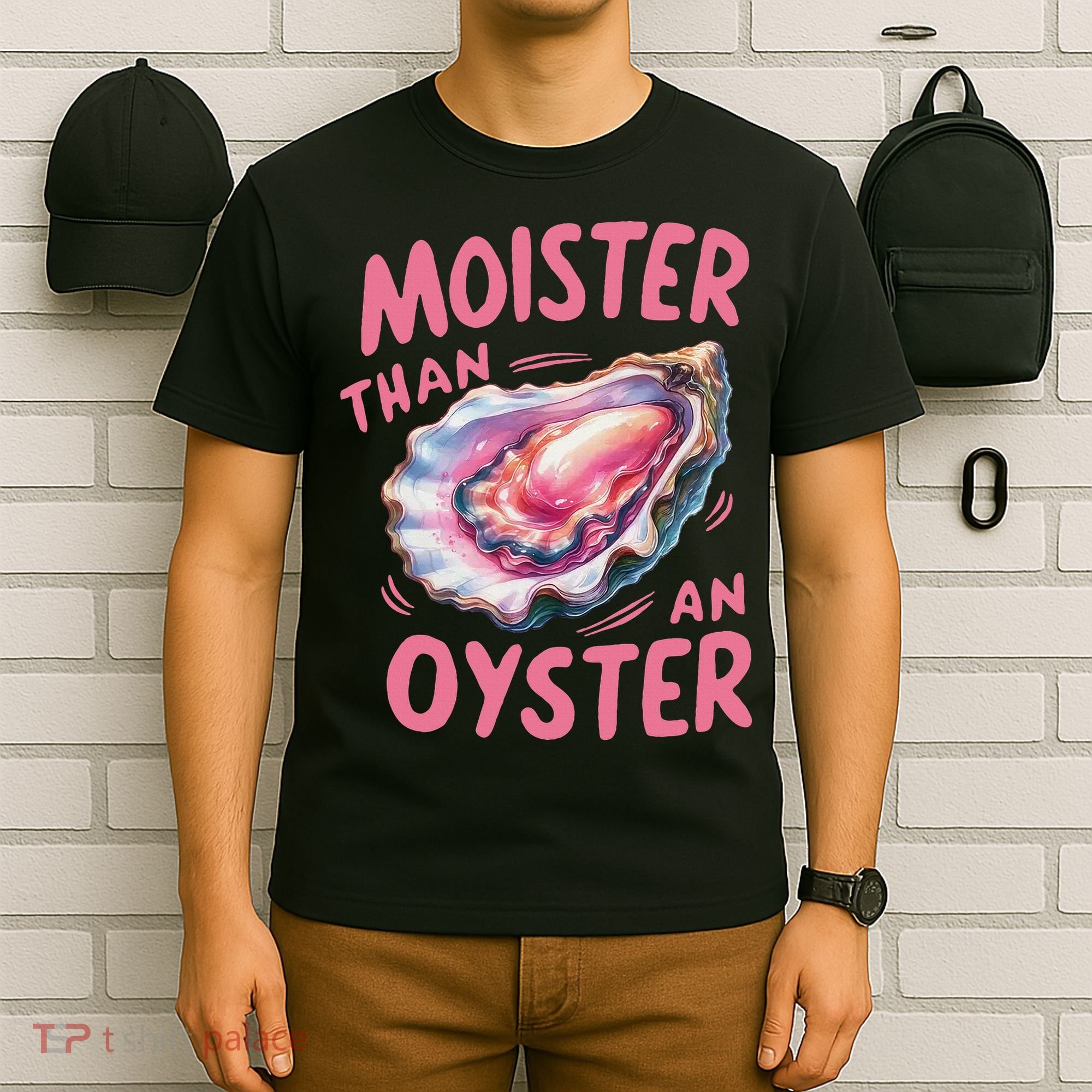 Moister Than An Oyster Inappropriate Shellfish Funny Raunchy T-Shirt