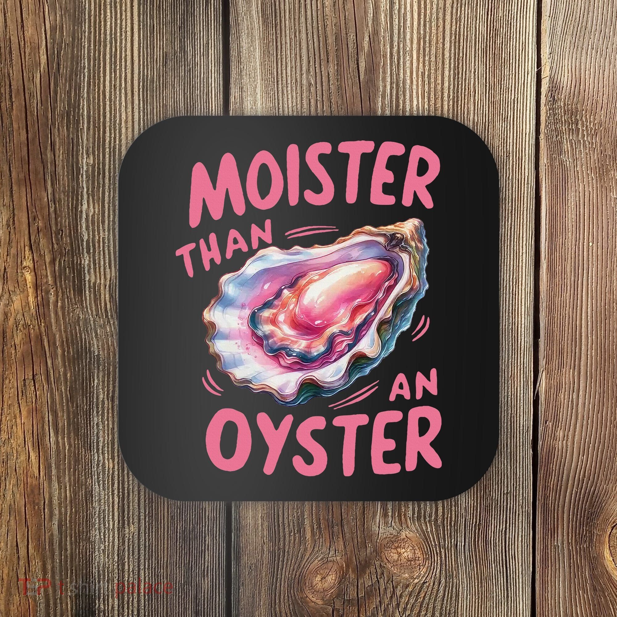 Moister Than An Oyster Inappropriate Shellfish Funny Raunchy Coaster