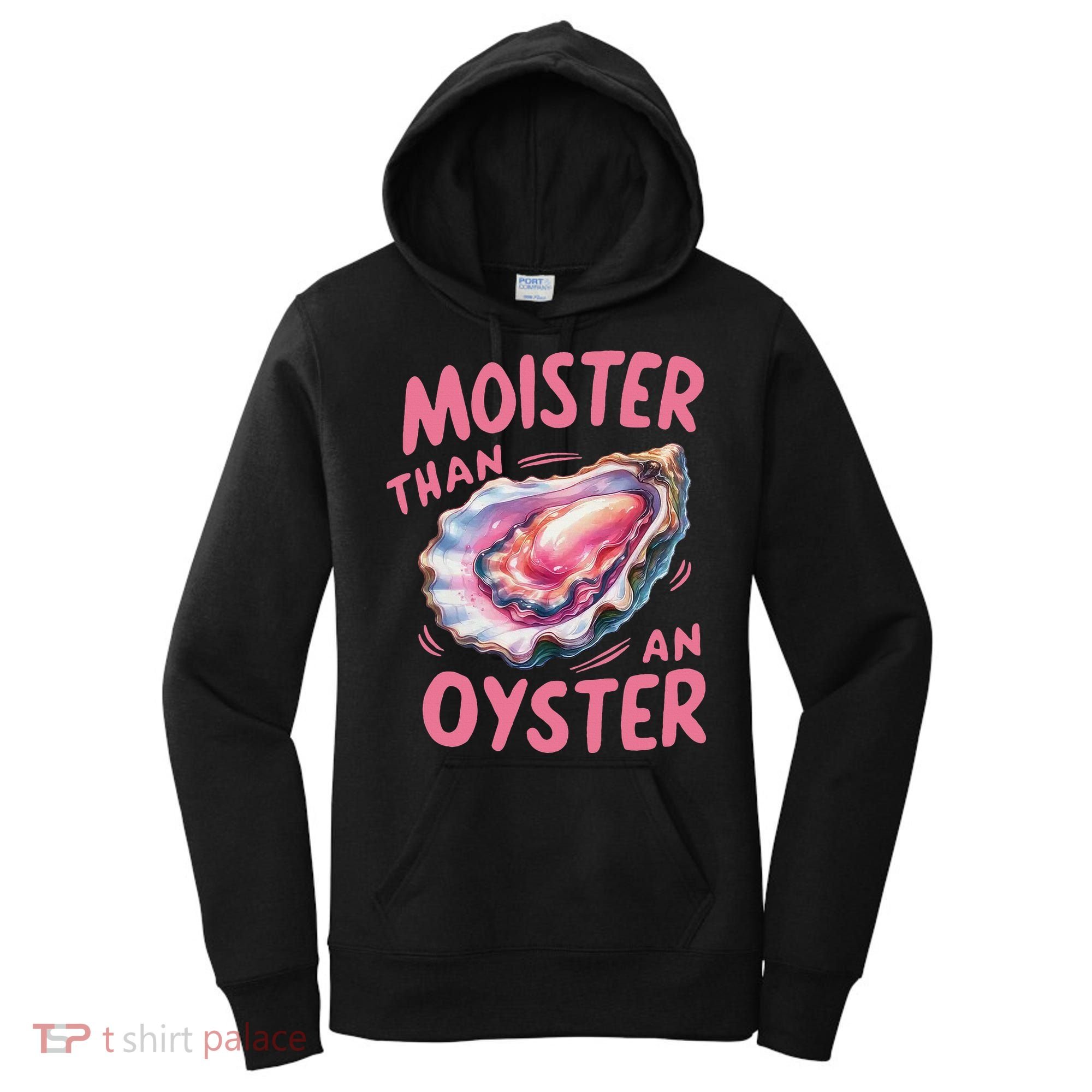 Moister Than An Oyster Inappropriate Shellfish Funny Raunchy Women's Hoodie