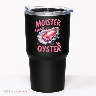 Moister Than An Oyster Inappropriate Shellfish Funny Raunchy Tumbler