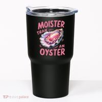 Moister Than An Oyster Inappropriate Shellfish Funny Raunchy Tumbler thumb 0