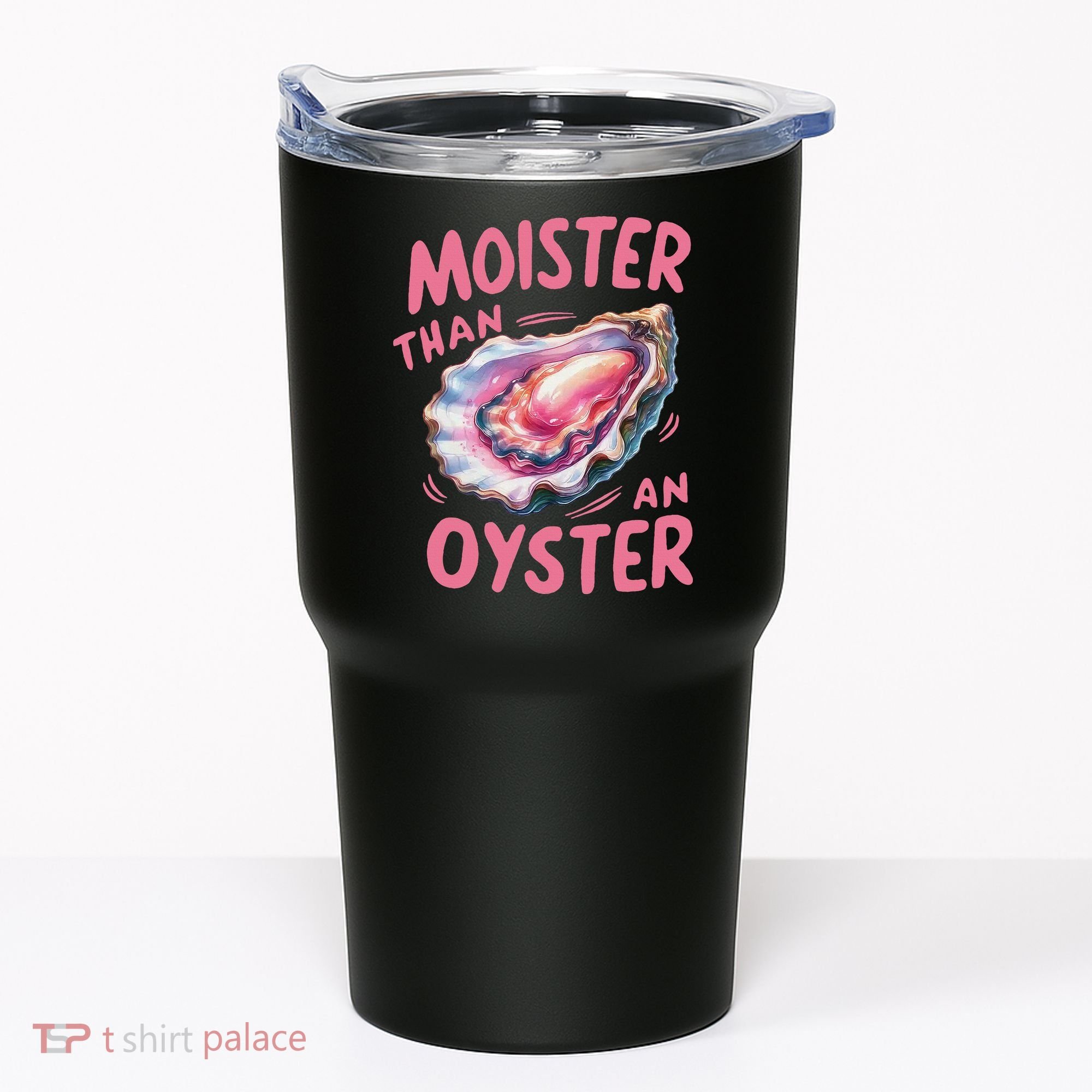 Moister Than An Oyster Inappropriate Shellfish Funny Raunchy Tumbler