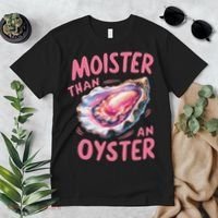 Moister Than An Oyster Inappropriate Shellfish Funny Raunchy Premium T-Shirt thumb 2