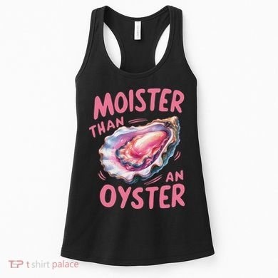 Moister Than An Oyster Inappropriate Shellfish Funny Raunchy Women's Tank Top
