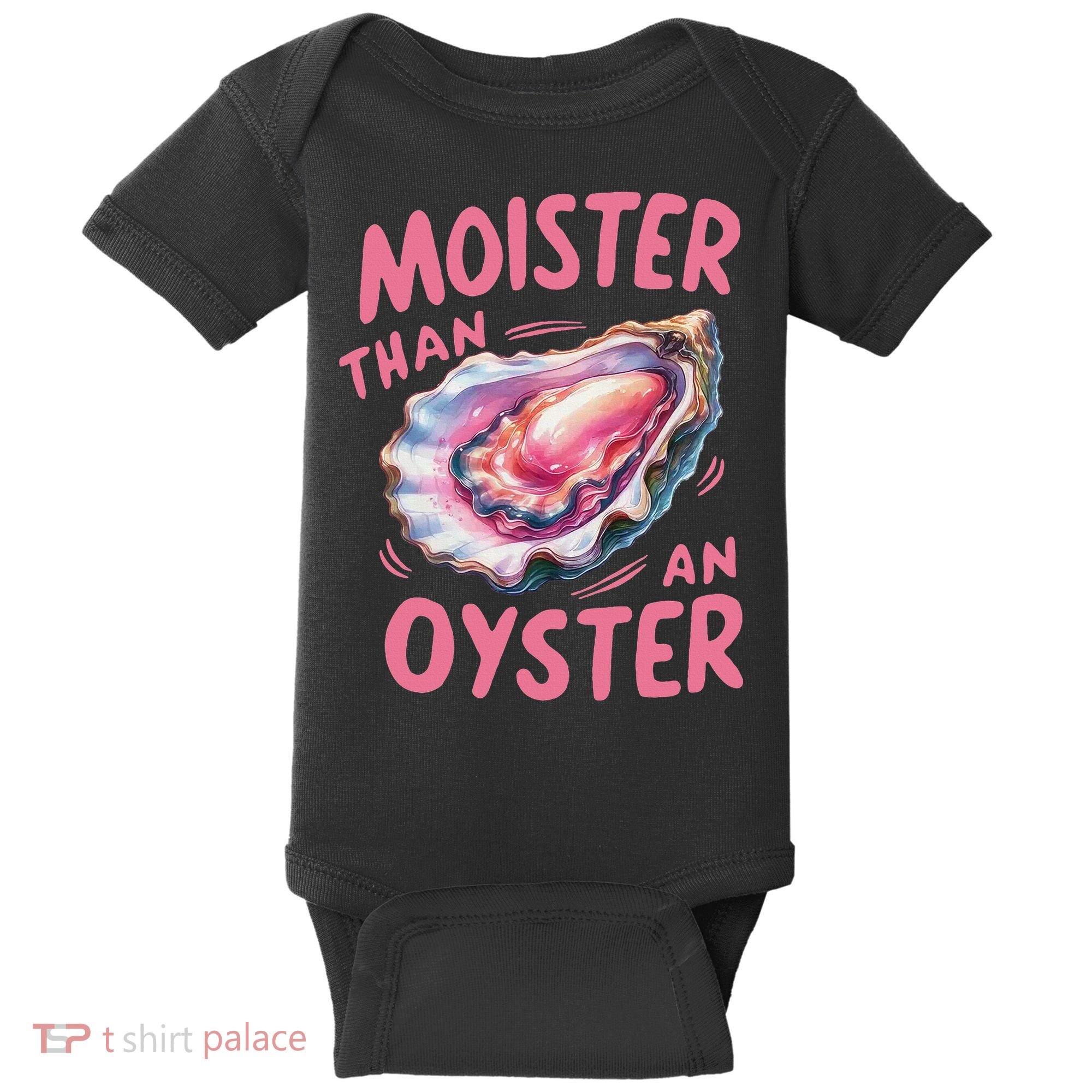 Moister Than An Oyster Inappropriate Shellfish Funny Raunchy Baby Bodysuit