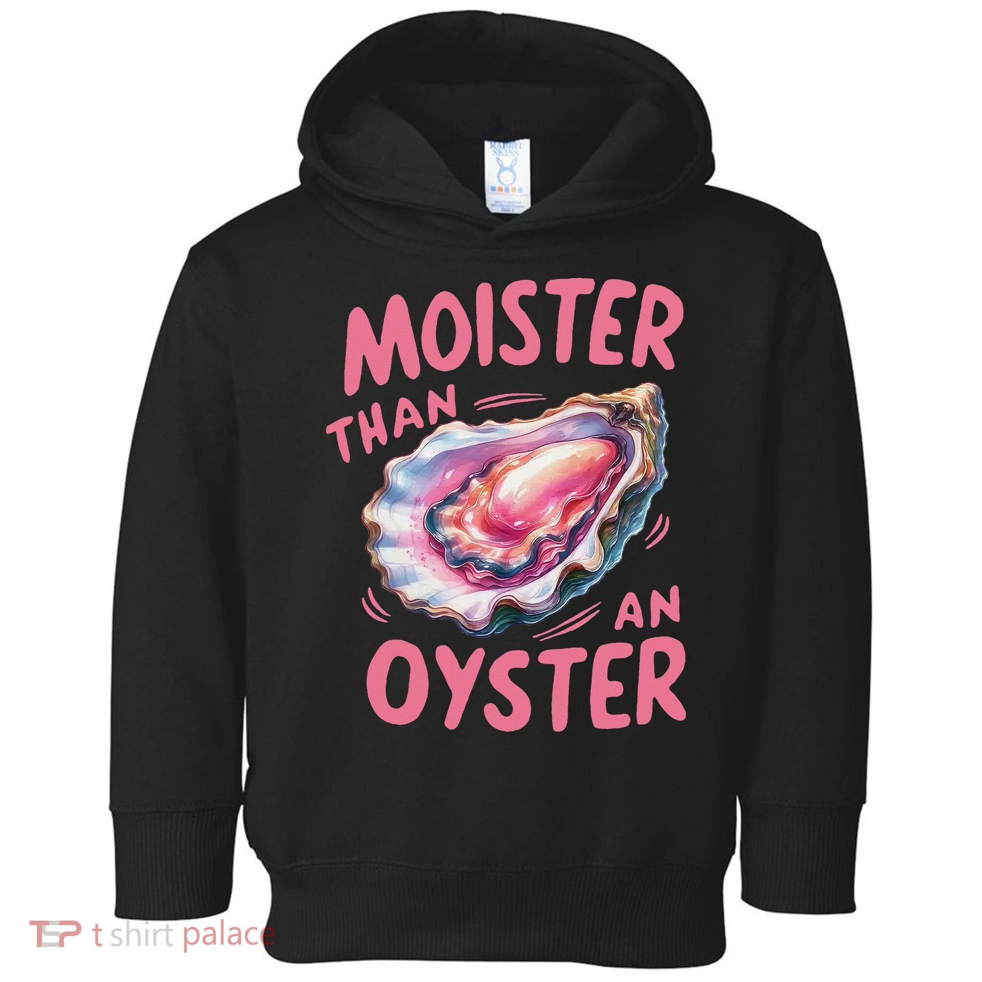Moister Than An Oyster Inappropriate Shellfish Funny Raunchy Toddler Hoodie