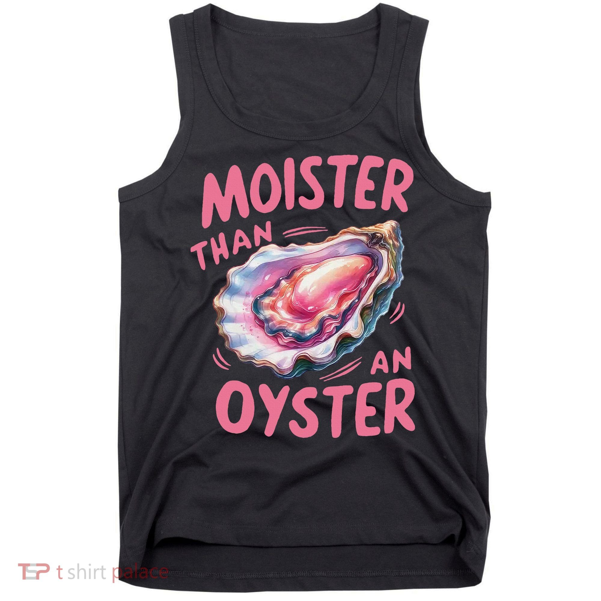 Moister Than An Oyster Inappropriate Shellfish Funny Raunchy Tank Top
