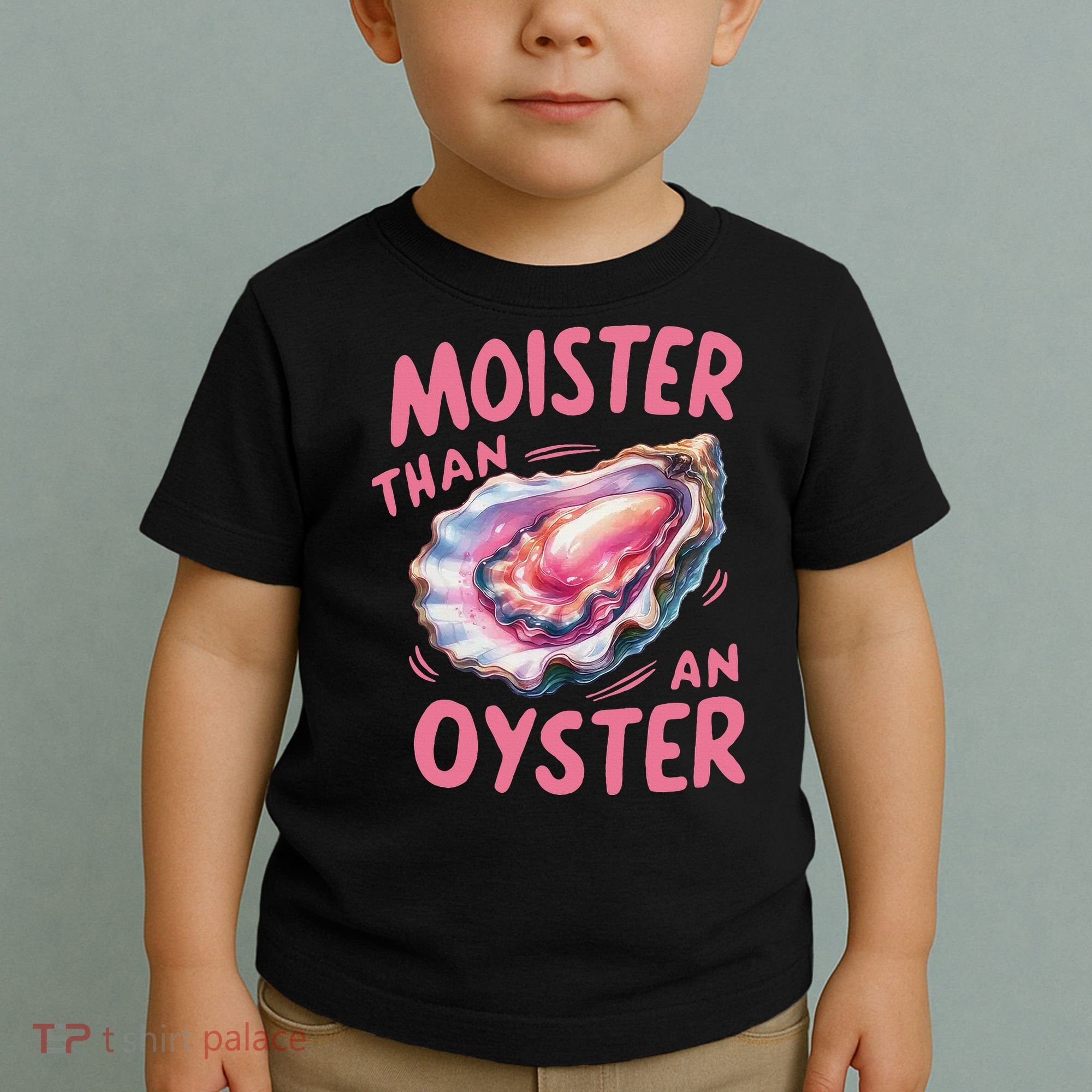 Moister Than An Oyster Inappropriate Shellfish Funny Raunchy Toddler T-Shirt