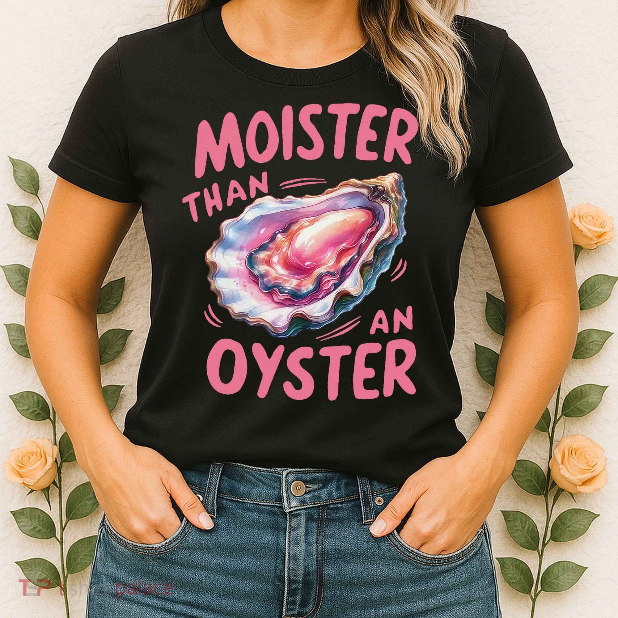 Moister Than An Oyster Inappropriate Shellfish Funny Raunchy Women's T-Shirt