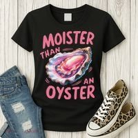 Moister Than An Oyster Inappropriate Shellfish Funny Raunchy Women's T-Shirt thumb 3