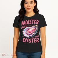 Moister Than An Oyster Inappropriate Shellfish Funny Raunchy Women's T-Shirt thumb 4
