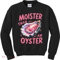 Moister Than An Oyster Inappropriate Shellfish Funny Raunchy Kids Sweatshirt thumb 0