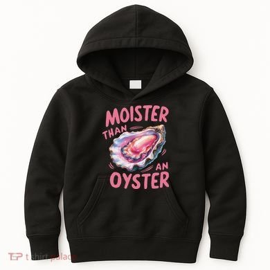 Moister Than An Oyster Inappropriate Shellfish Funny Raunchy Kids Hoodie