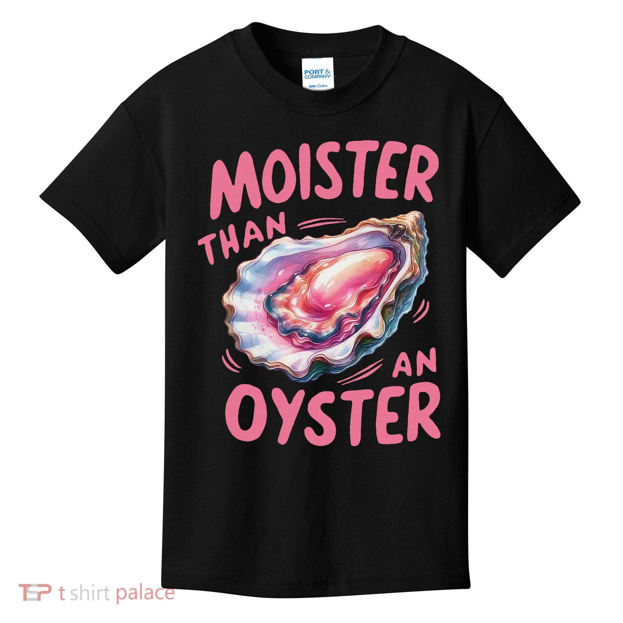 Moister Than An Oyster Inappropriate Shellfish Funny Raunchy Kids T-Shirt