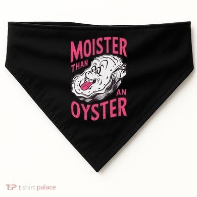 Moister Than An Oyster Shellfish Funny Raunchy Inappropriate USA-Made Doggie Bandana