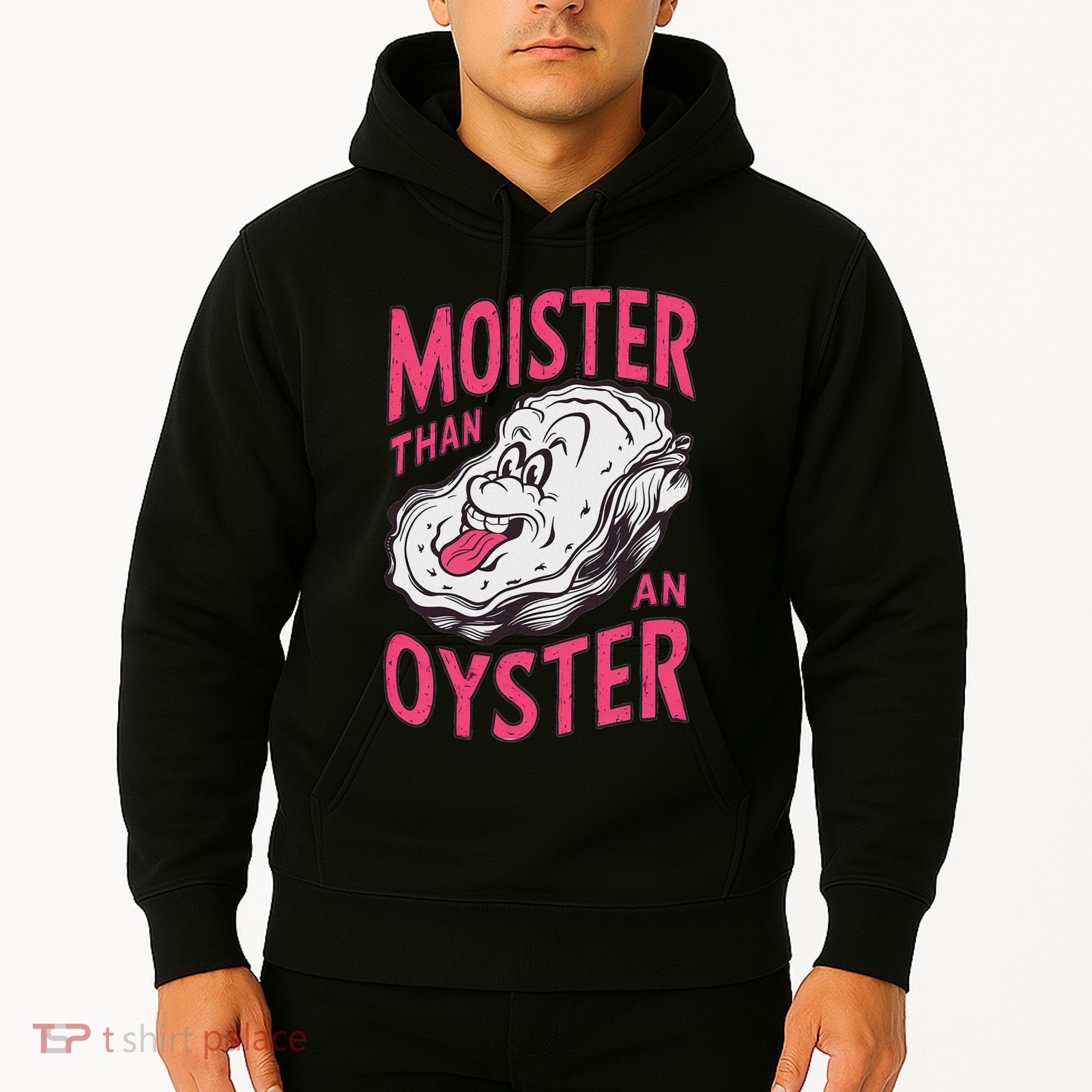 Moister Than An Oyster Shellfish Funny Raunchy Inappropriate Hoodie