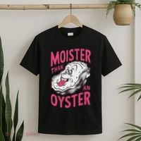 Moister Than An Oyster Shellfish Funny Raunchy Inappropriate T-Shirt thumb 2