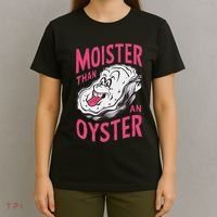 Moister Than An Oyster Shellfish Funny Raunchy Inappropriate T-Shirt thumb 4