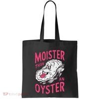 Moister Than An Oyster Shellfish Funny Raunchy Inappropriate Tote Bag thumb 0