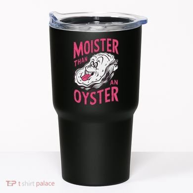 Moister Than An Oyster Shellfish Funny Raunchy Inappropriate Tumbler