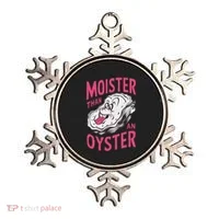 Moister Than An Oyster Shellfish Funny Raunchy Inappropriate Ornament thumb 0
