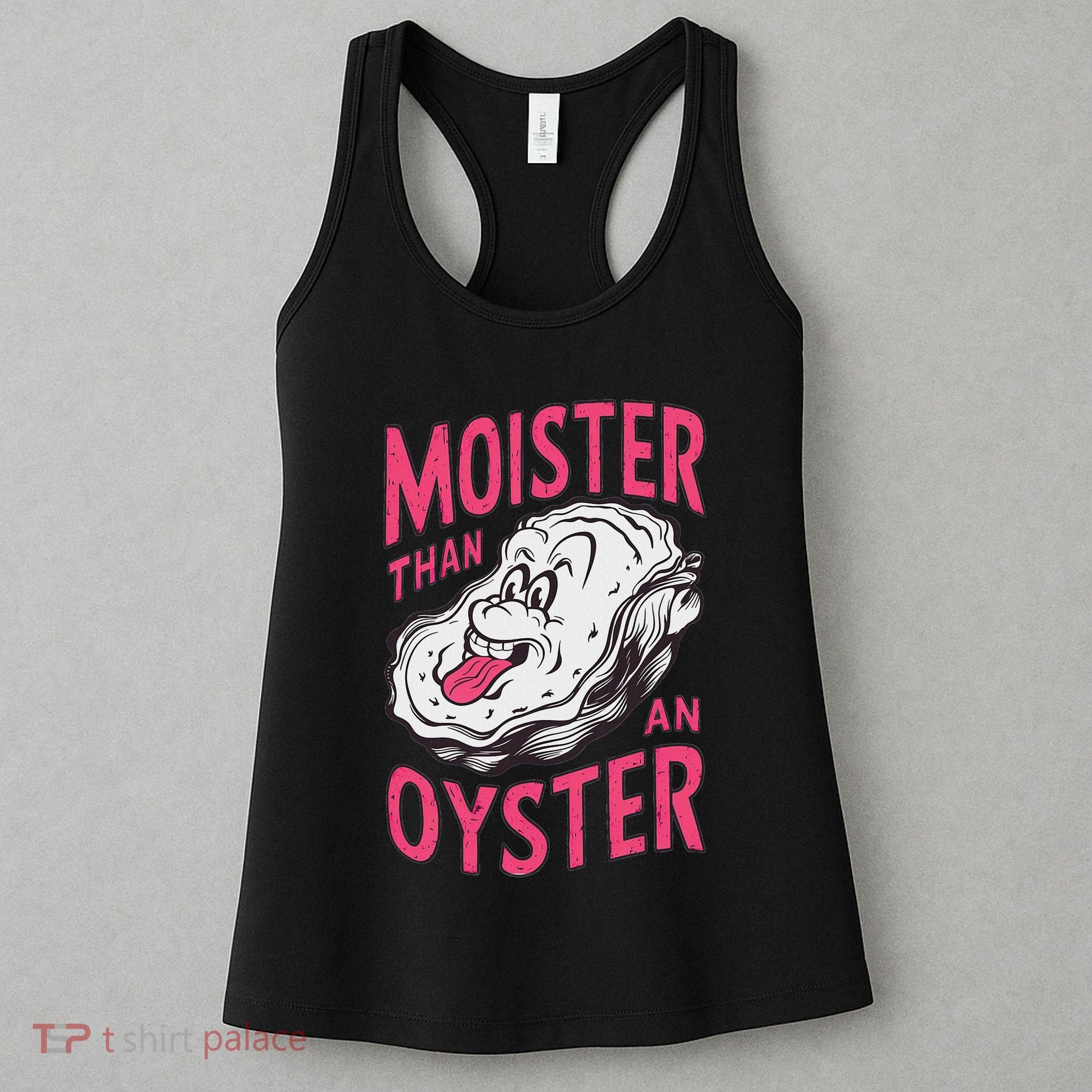 Moister Than An Oyster Shellfish Funny Raunchy Inappropriate Women's Tank Top