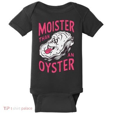 Moister Than An Oyster Shellfish Funny Raunchy Inappropriate Baby Bodysuit