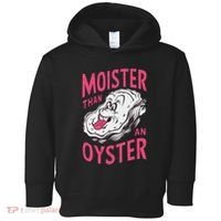 Moister Than An Oyster Shellfish Funny Raunchy Inappropriate Toddler Hoodie thumb 0