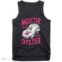 Moister Than An Oyster Shellfish Funny Raunchy Inappropriate Tank Top thumb 0