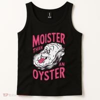 Moister Than An Oyster Shellfish Funny Raunchy Inappropriate Tank Top thumb 2