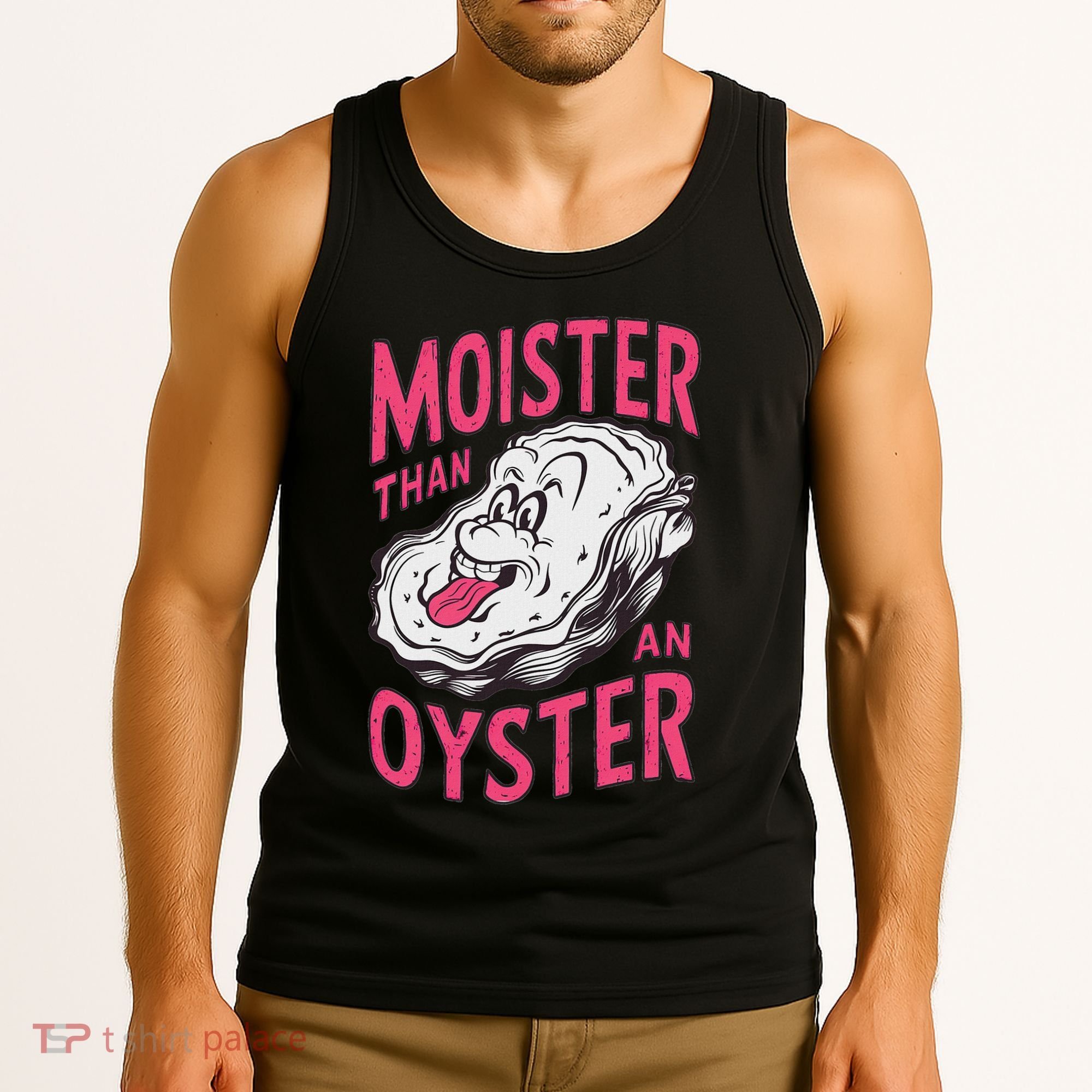Moister Than An Oyster Shellfish Funny Raunchy Inappropriate Tank Top