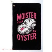 Moister Than An Oyster Shellfish Funny Raunchy Inappropriate Golf Towel thumb 0
