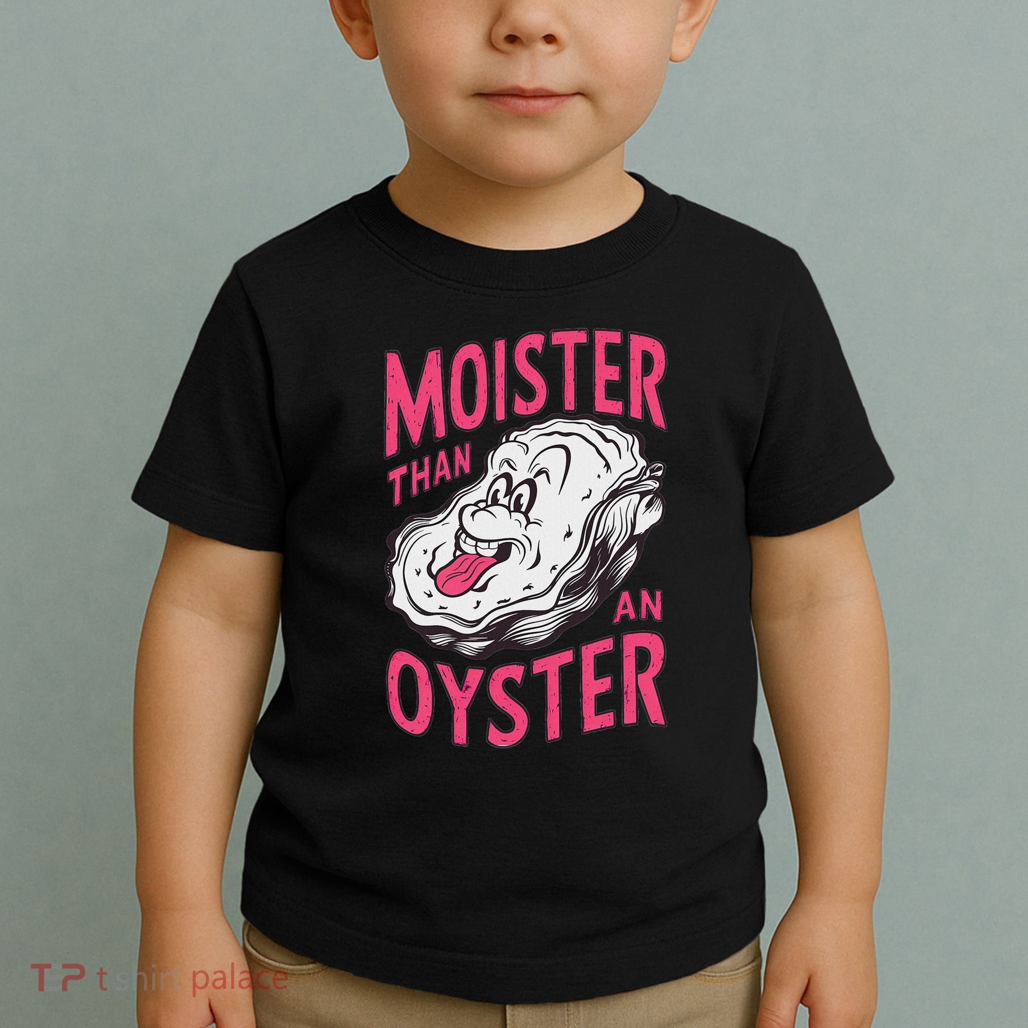 Moister Than An Oyster Shellfish Funny Raunchy Inappropriate Toddler T-Shirt