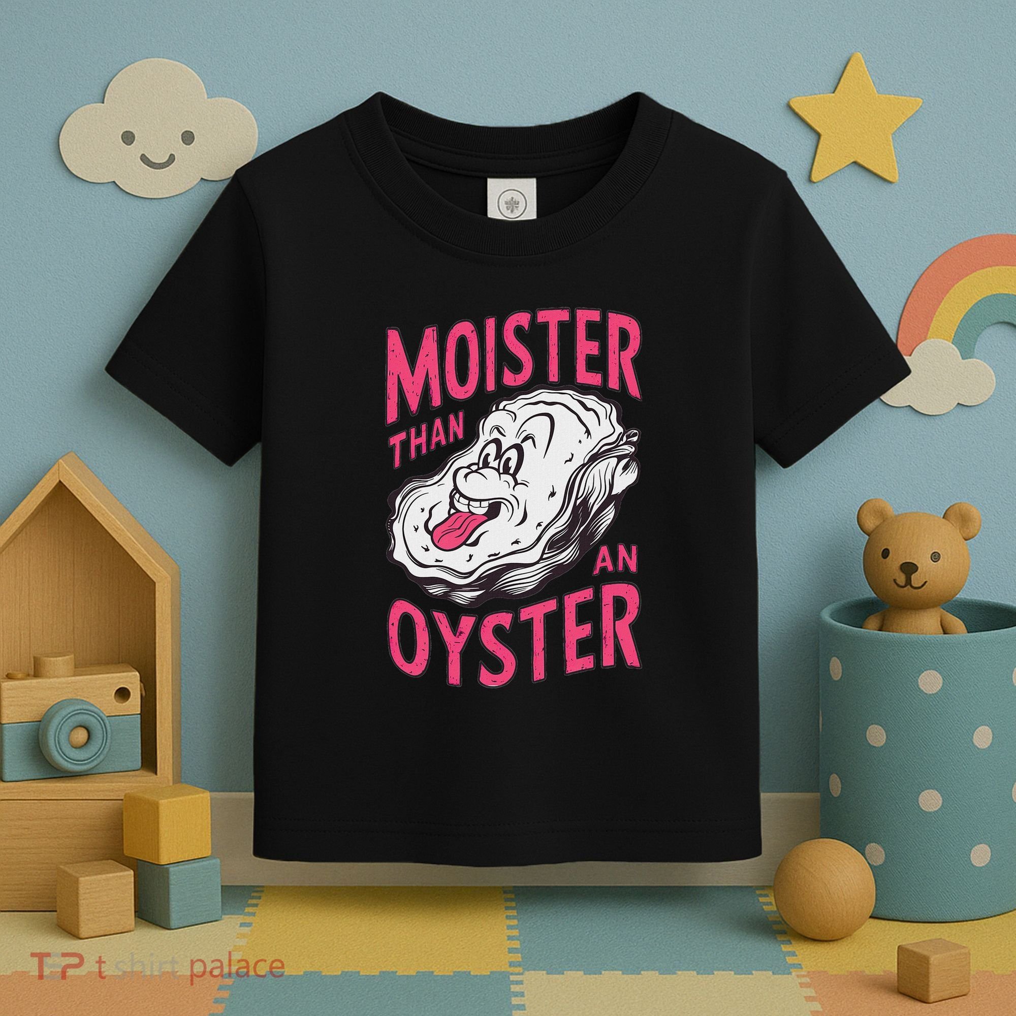 Moister Than An Oyster Shellfish Funny Raunchy Inappropriate Toddler T-Shirt