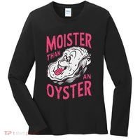 Moister Than An Oyster Shellfish Funny Raunchy Inappropriate Women's Long Sleeve Shirt thumb 0