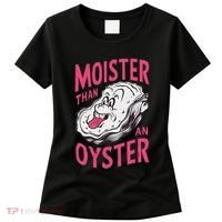 Moister Than An Oyster Shellfish Funny Raunchy Inappropriate Women's T-Shirt thumb 0