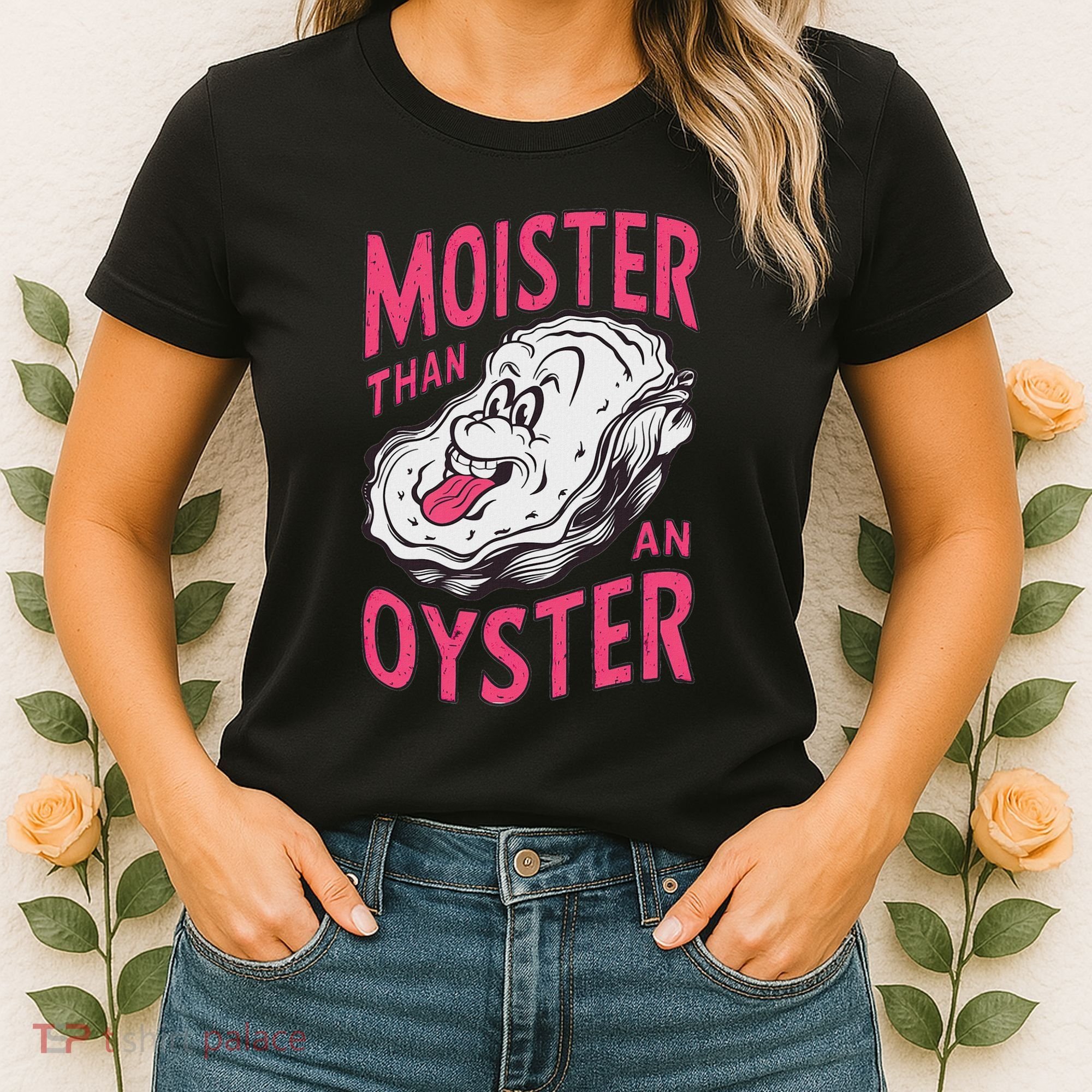 Moister Than An Oyster Shellfish Funny Raunchy Inappropriate Women's T-Shirt