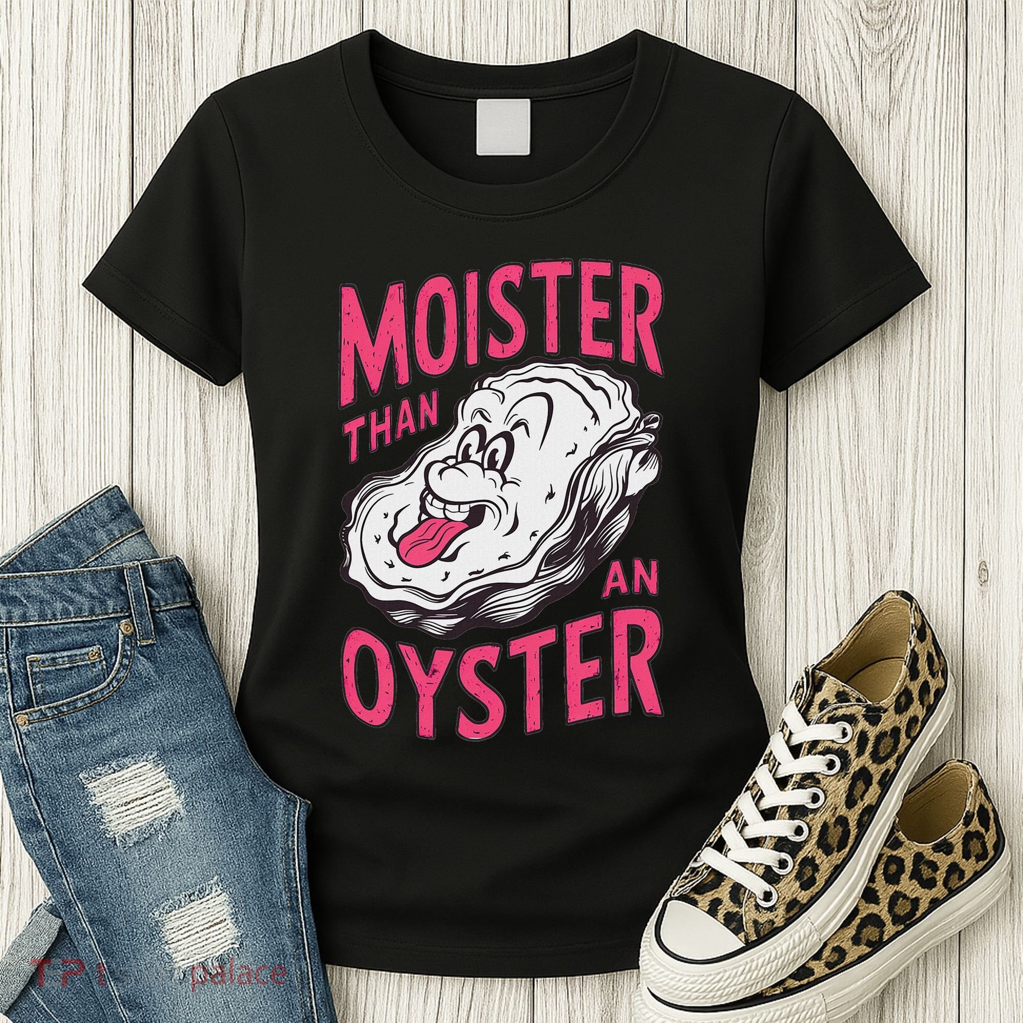 Moister Than An Oyster Shellfish Funny Raunchy Inappropriate Women's T-Shirt