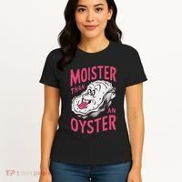 Moister Than An Oyster Shellfish Funny Raunchy Inappropriate Women's T-Shirt thumb 4