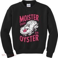 Moister Than An Oyster Shellfish Funny Raunchy Inappropriate Kids Sweatshirt thumb 0