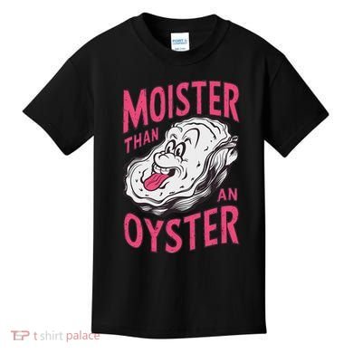 Moister Than An Oyster Shellfish Funny Raunchy Inappropriate Kids T-Shirt